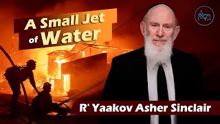 A Small Jet of Water | Rabbi Yaakov Asher Sinclair