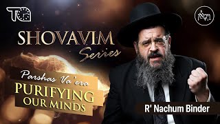 Shovavim Series – Parshas Va'eira: Purifying Our Minds | Rabbi Nachum Binder