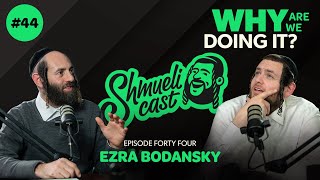 "WHY ARE WE DOING IT???" | Ezra Bodansky – ShmueliCast Ep. 44