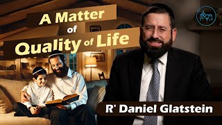 A Matter of Quality of Life | Rabbi Daniel Glatstein