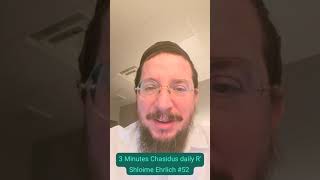 3 Minutes Chasidus Daily R' Shloime Ehrlich #52