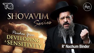 Shovavim Series – Parshas Yisro: Developing a Sensitivity | Rabbi Nachum Binder