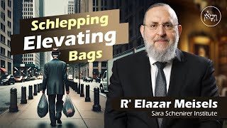 Schlepping Elevating Bags | Rabbi Elazar Meisels