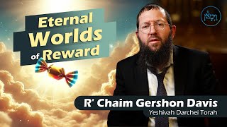 Eternal Worlds of Reward | Rabbi Chaim Gershon Davis