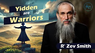 Yidden are Warriors | Rabbi Zev Smith