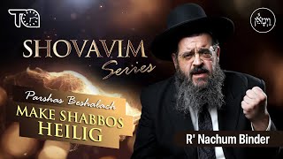 Shovavim Series – Parshas Beshalach: Make Shabbos Heilig | Rabbi Nachum Binder