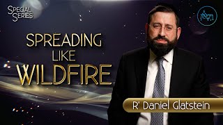 Special Series – Spreading Like Wildfire | Rabbi Daniel Glatstein