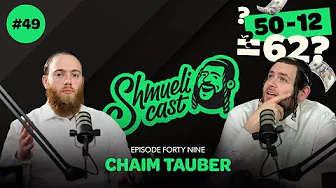 “Why am I always in a Minus???” | Chaim Tauber – ShmueliCast Ep. 49